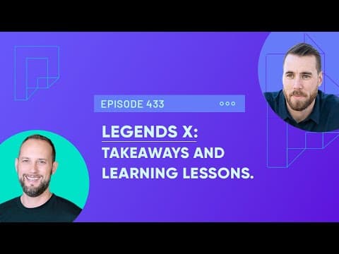 Legends X Takeaways and Learning Lessons (Ep433)