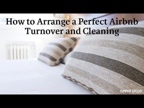 Airbnb Hosting: How to Arrange a Perfect Airbnb Turnover and Cleaning (EP153)