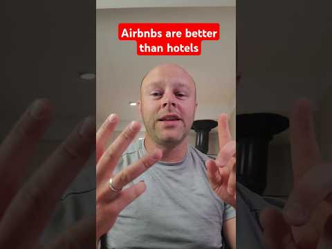 Airbnbs are better than hotels