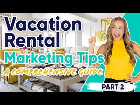 Vacation Rental Marketing Tips: A Comprehensive Guide - Part 2