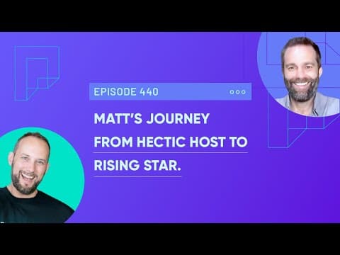 Matt’s journey From Hectic Host to Rising Star (Ep440)