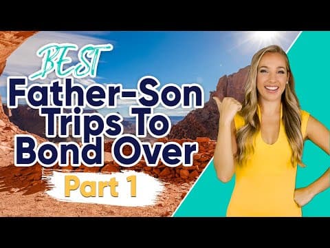 12 Best Father-Son Trips to Bond Over in the U.S. (Part 1)