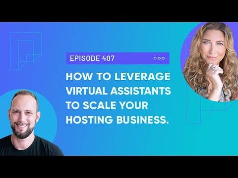 How to leverage virtual assistants to scale your hosting business (Ep407)