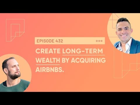 Create Long-Term Wealth by Acquiring Airbnbs (Ep432)