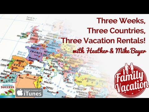 VRS146 - Three Weeks, Three Countries, Three Vacation Rentals