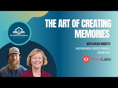 The Art of Creating Memories: Insights from David Angotti - Ep 527 Vacation Rental Success Podcast