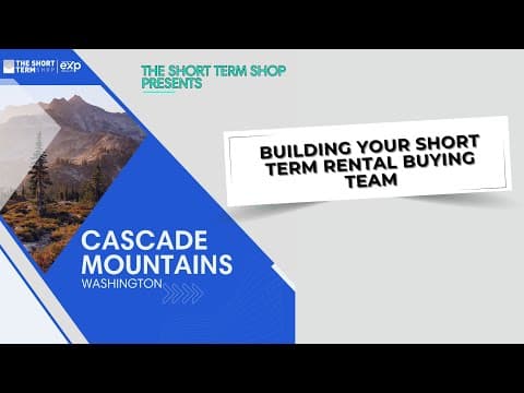 Building Your Short Term Rental Buying Team In The Cascade Mountains Of Washington