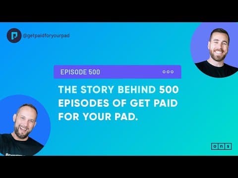 The Story Behind 500 Episodes of Get Paid For Your Pad (Ep500)