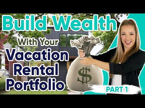 A Comprehensive Guide to Building Wealth with Your Vacation Rental Portfolio - Part 1